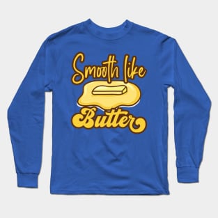 Smooth Like Butter Long Sleeve T-Shirt